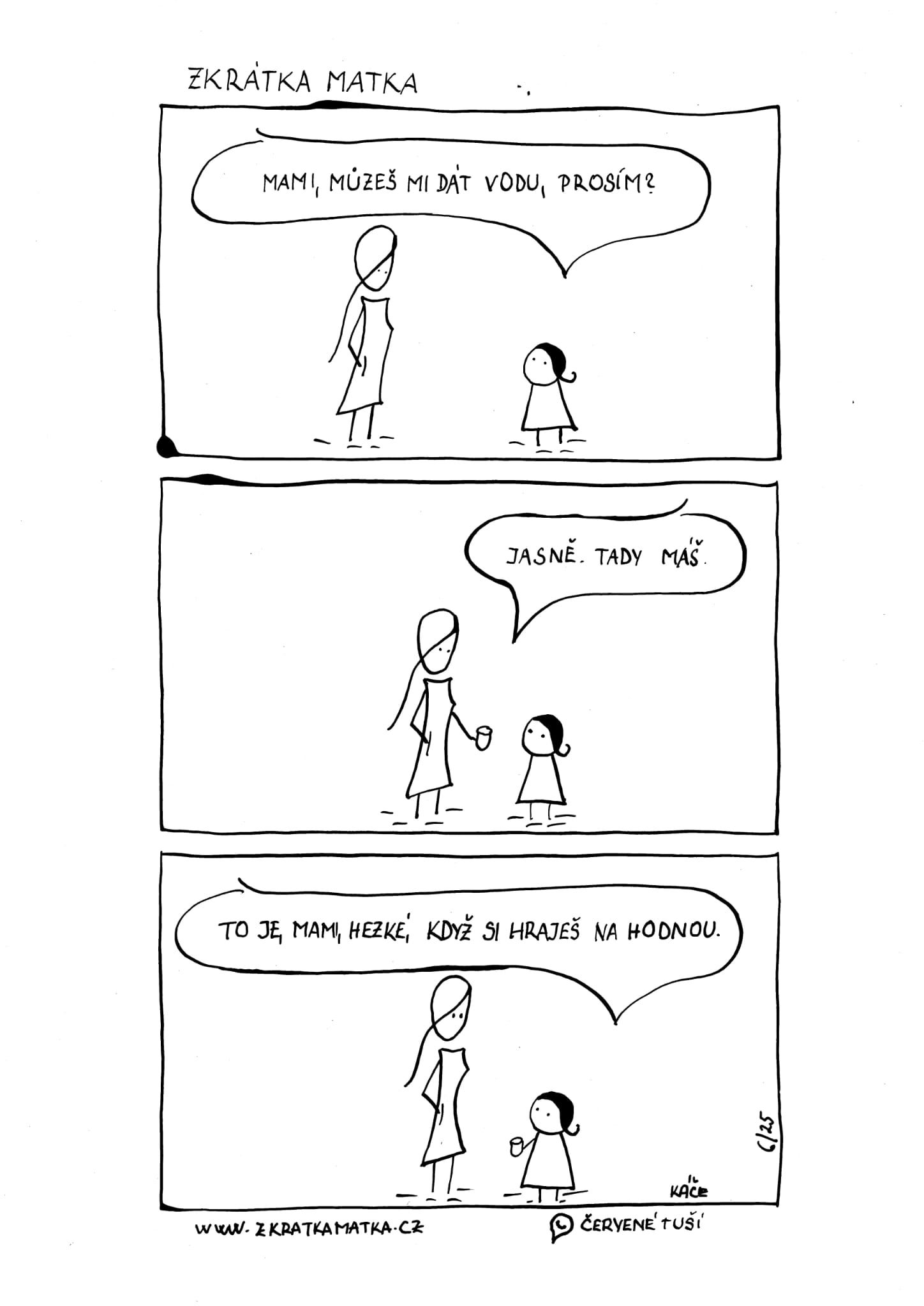Dcera poprosí o vodu, matka jí ji podá — a dcera na to: „To je, mami, hezké, když si hraješ na hodnou.“